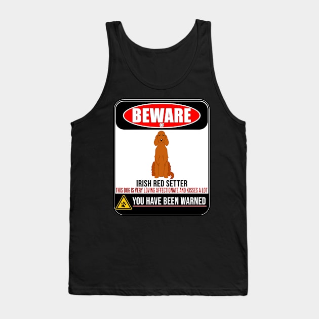 Beware Of Irish Red Setter This Dog Is Loving and Kisses A Lot - Gift For Irish Red Setter Owner Irish Red Setter Lover Tank Top by HarrietsDogGifts